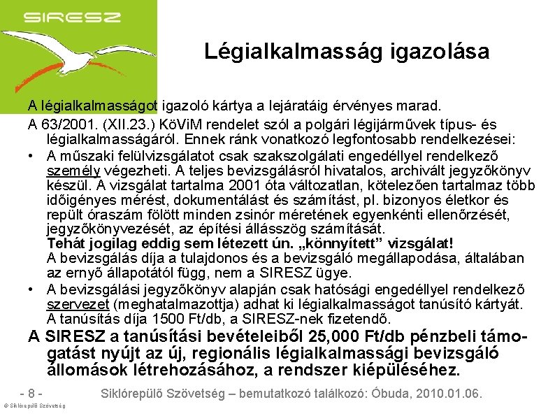 Légialkalmasság igazolása A légialkalmasságot igazoló kártya a lejáratáig érvényes marad. A 63/2001. (XII. 23.