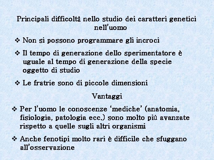 Principali difficoltà nello studio dei caratteri genetici nell’uomo v Non si possono programmare gli