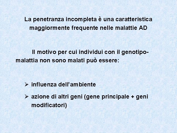 La penetranza incompleta è una caratteristica maggiormente frequente nelle malattie AD Il motivo per