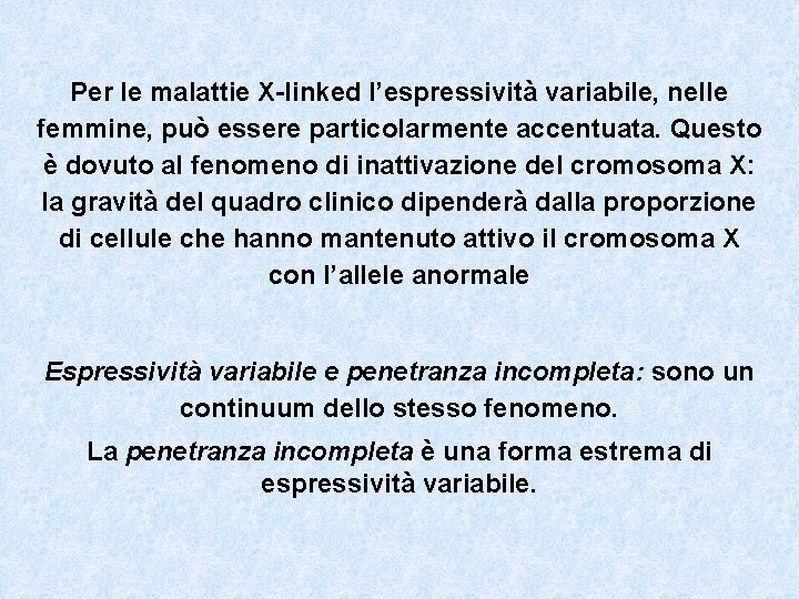 Per le malattie X-linked l’espressività variabile, nelle femmine, può essere particolarmente accentuata. Questo è