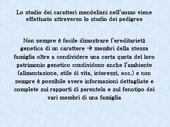 Lo studio dei caratteri mendeliani nell’uomo viene effettuato attraverso lo studio dei pedigree Non