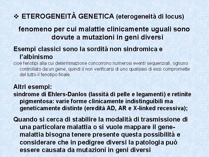 v ETEROGENEITÀ GENETICA (eterogeneità di locus) fenomeno per cui malattie clinicamente uguali sono dovute