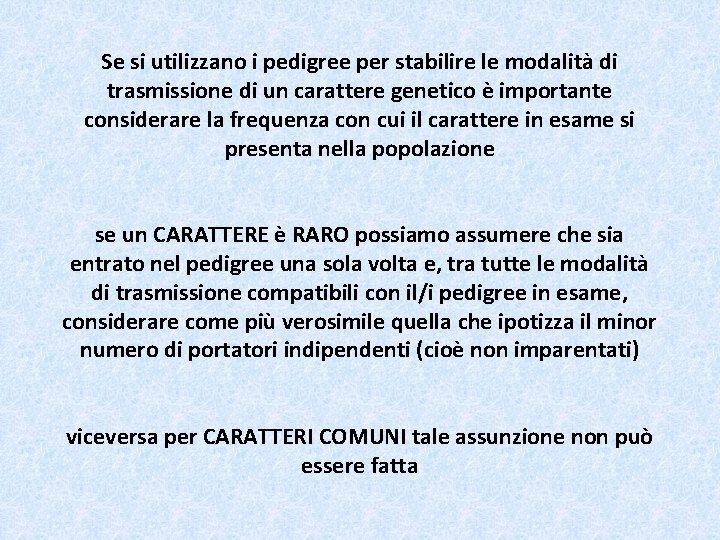 Se si utilizzano i pedigree per stabilire le modalità di trasmissione di un carattere