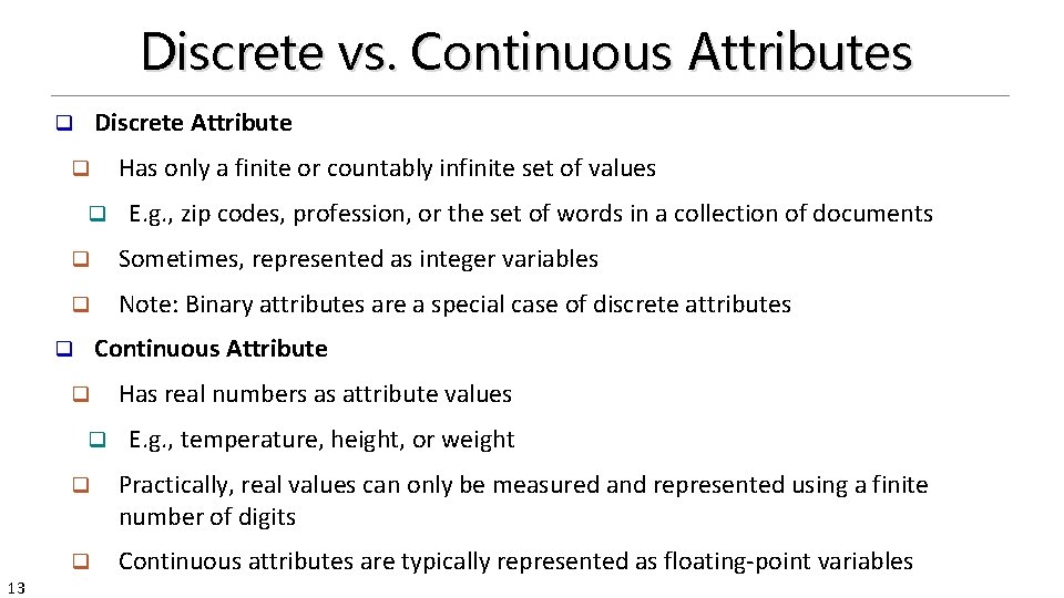 Discrete vs. Continuous Attributes Discrete Attribute q Has only a finite or countably infinite