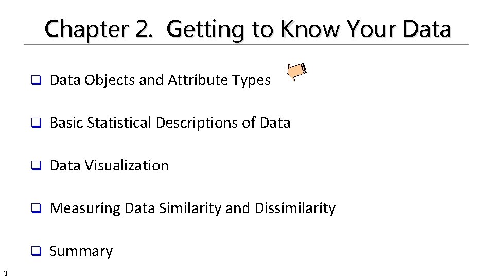 Chapter 2. Getting to Know Your Data 3 q Data Objects and Attribute Types