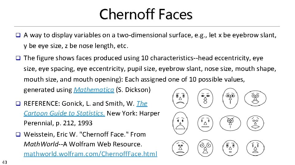 Chernoff Faces 43 q A way to display variables on a two-dimensional surface, e.