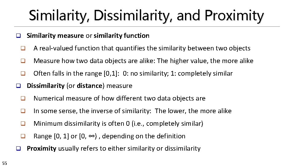 Similarity, Dissimilarity, and Proximity q q A real-valued function that quantifies the similarity between