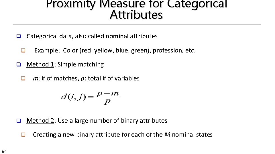 Proximity Measure for Categorical Attributes q q q 64 Categorical data, also called nominal