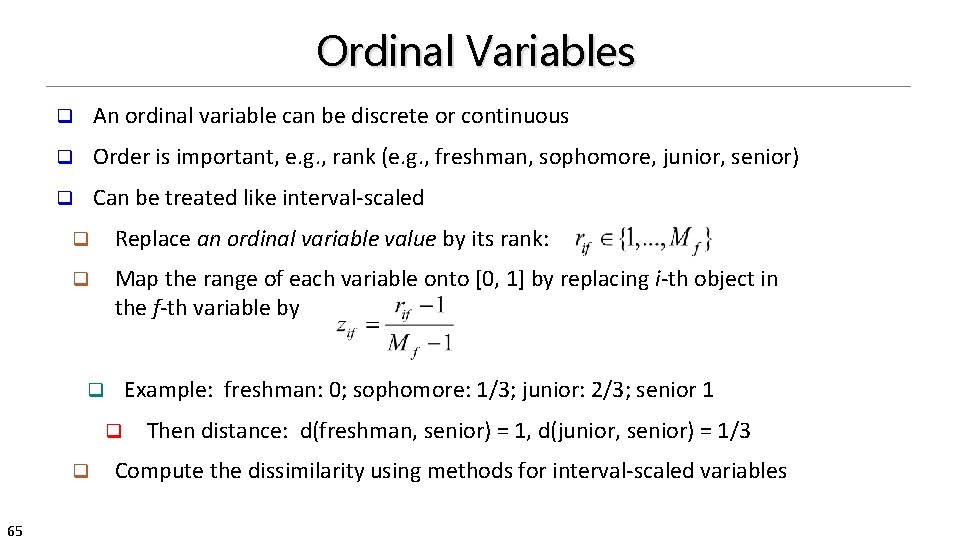 Ordinal Variables q An ordinal variable can be discrete or continuous q Order is
