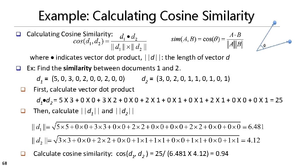 Example: Calculating Cosine Similarity q Calculating Cosine Similarity: where indicates vector dot product, ||d||: