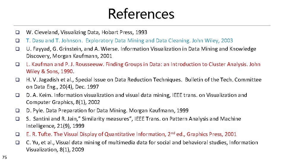 References q q q q q 75 W. Cleveland, Visualizing Data, Hobart Press, 1993