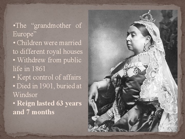  • The “grandmother of Europe” • Children were married to different royal houses