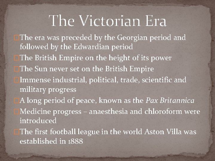 The Victorian Era �The era was preceded by the Georgian period and followed by