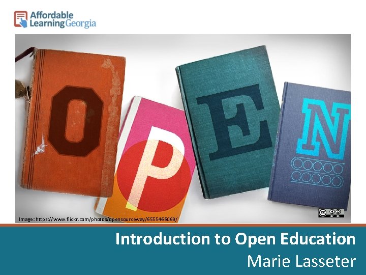 Opensource. com Flickr Image: https: //www. flickr. com/photos/opensourceway/6555466069/ Introduction to Open Education Marie Lasseter