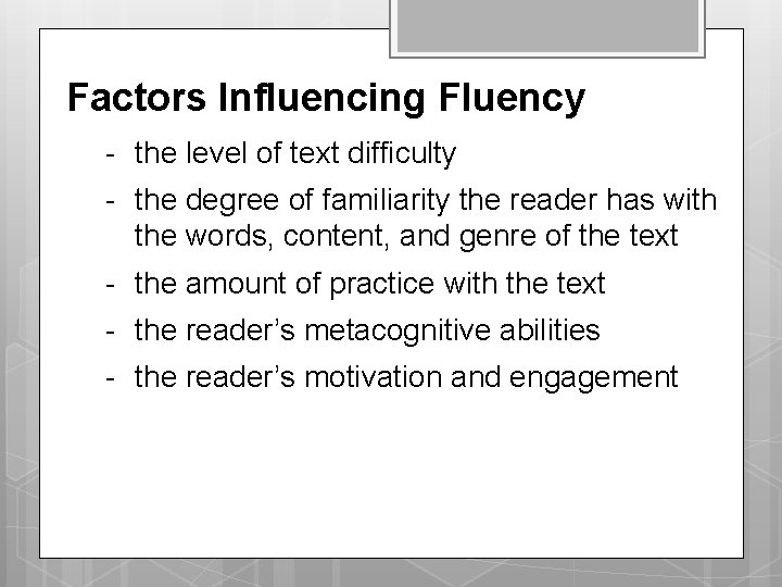 Factors Influencing Fluency - the level of text difficulty - the degree of familiarity Factors Influencing Fluency - the level of text difficulty - the degree of familiarity