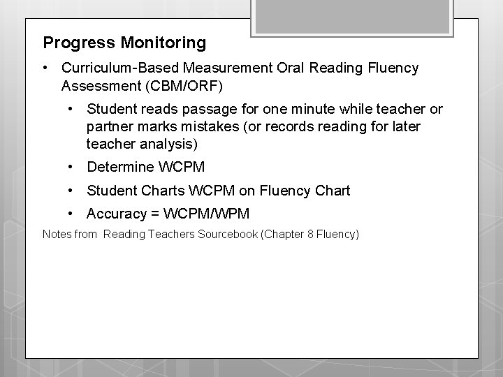 Progress Monitoring • Curriculum-Based Measurement Oral Reading Fluency Assessment (CBM/ORF) • Student reads passage Progress Monitoring • Curriculum-Based Measurement Oral Reading Fluency Assessment (CBM/ORF) • Student reads passage