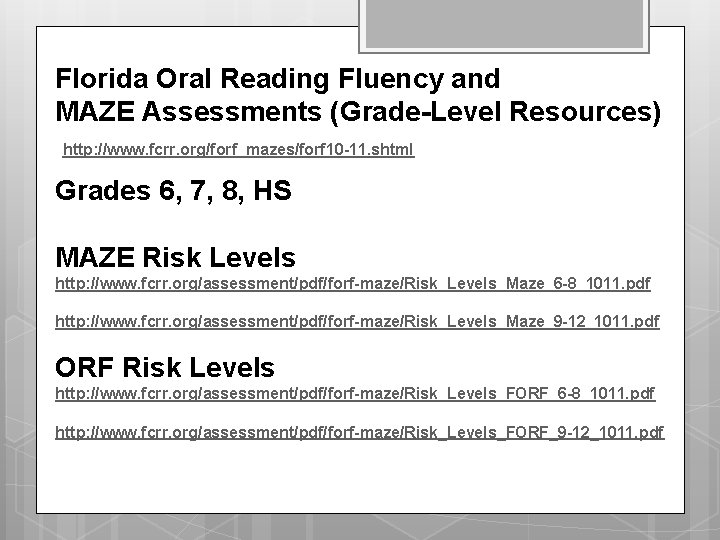 Florida Oral Reading Fluency and MAZE Assessments (Grade-Level Resources) http: //www. fcrr. org/forf_mazes/forf 10 Florida Oral Reading Fluency and MAZE Assessments (Grade-Level Resources) http: //www. fcrr. org/forf_mazes/forf 10