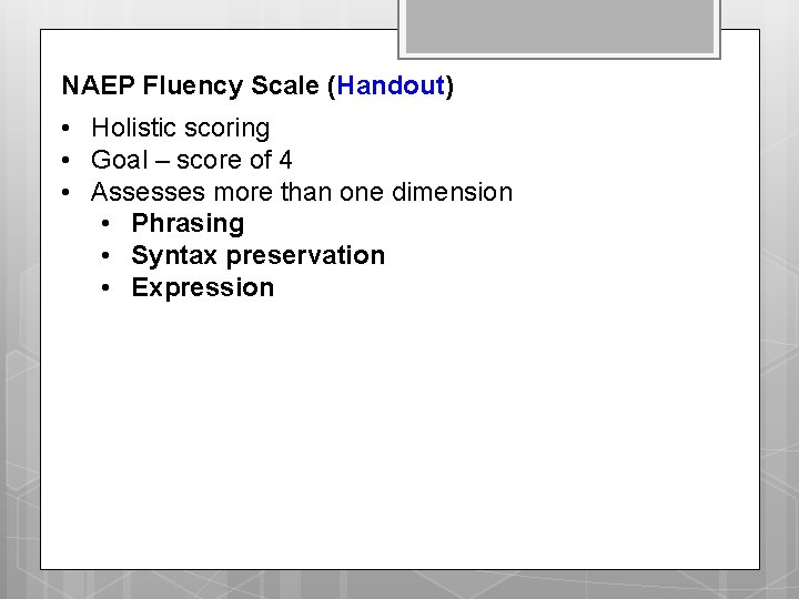 NAEP Fluency Scale (Handout) • Holistic scoring • Goal – score of 4 • NAEP Fluency Scale (Handout) • Holistic scoring • Goal – score of 4 •