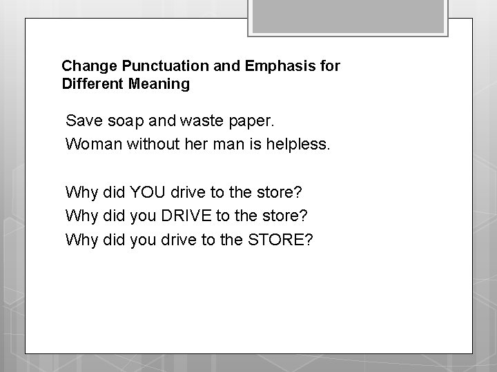 Change Punctuation and Emphasis for Different Meaning Save soap and waste paper. Woman without Change Punctuation and Emphasis for Different Meaning Save soap and waste paper. Woman without