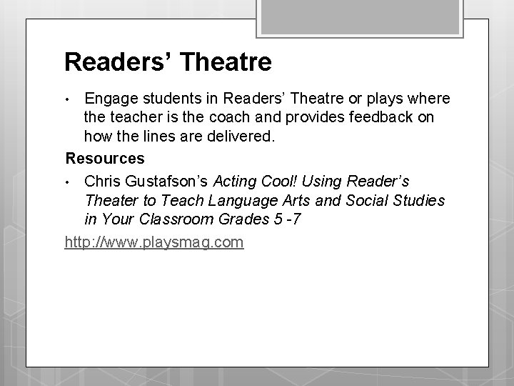 Readers’ Theatre Engage students in Readers’ Theatre or plays where the teacher is the Readers’ Theatre Engage students in Readers’ Theatre or plays where the teacher is the