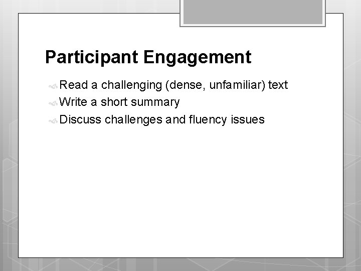 Participant Engagement Read a challenging (dense, unfamiliar) text Write a short summary Discuss challenges Participant Engagement Read a challenging (dense, unfamiliar) text Write a short summary Discuss challenges