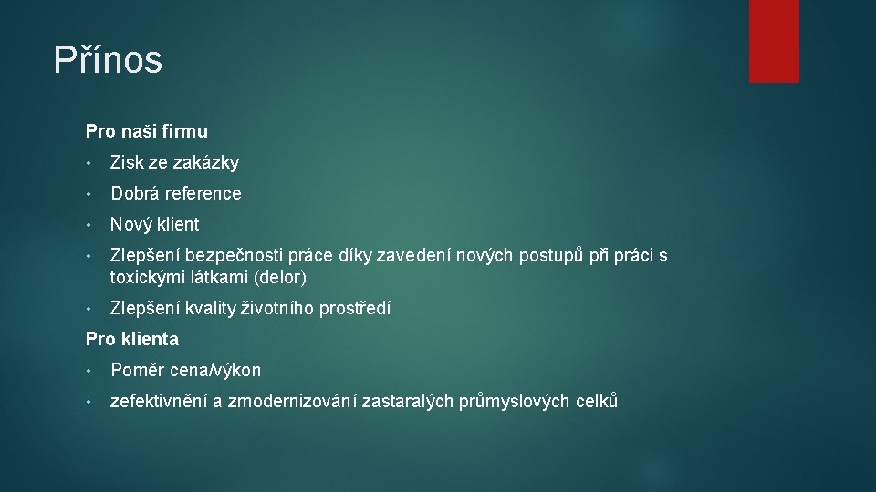 Přínos Pro naši firmu • Zisk ze zakázky • Dobrá reference • Nový klient Přínos Pro naši firmu • Zisk ze zakázky • Dobrá reference • Nový klient