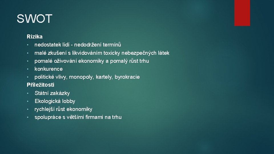 SWOT Rizika • nedostatek lidí - nedodržení termínů • malé zkušení s likvidováním toxicky