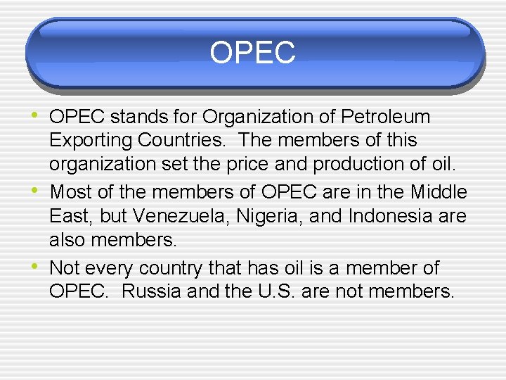 OPEC • OPEC stands for Organization of Petroleum • • Exporting Countries. The members