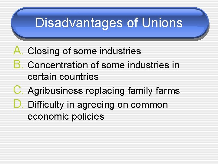 Disadvantages of Unions A. Closing of some industries B. Concentration of some industries in
