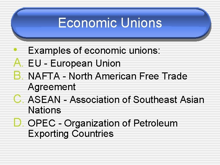 Economic Unions • Examples of economic unions: A. EU - European Union B. NAFTA