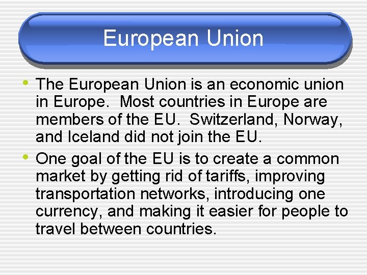 European Union • The European Union is an economic union • in Europe. Most