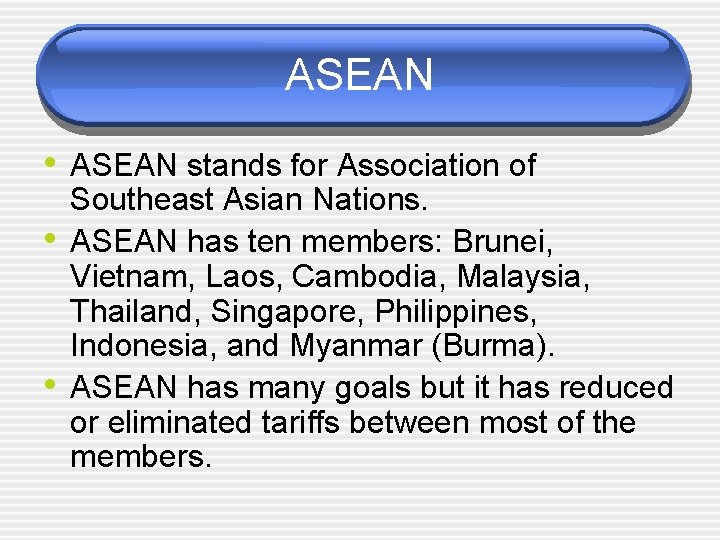 ASEAN • ASEAN stands for Association of • • Southeast Asian Nations. ASEAN has