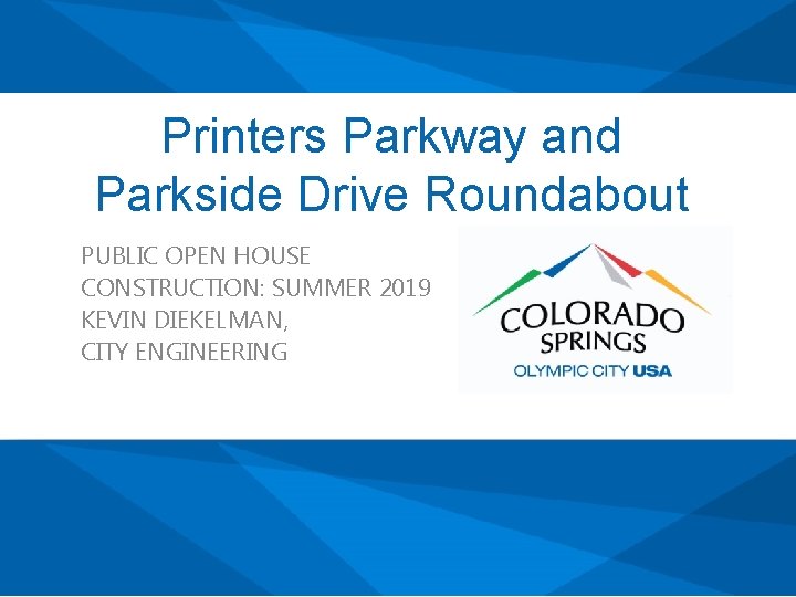 Printers Parkway and Parkside Drive Roundabout PUBLIC OPEN HOUSE CONSTRUCTION: SUMMER 2019 KEVIN DIEKELMAN,