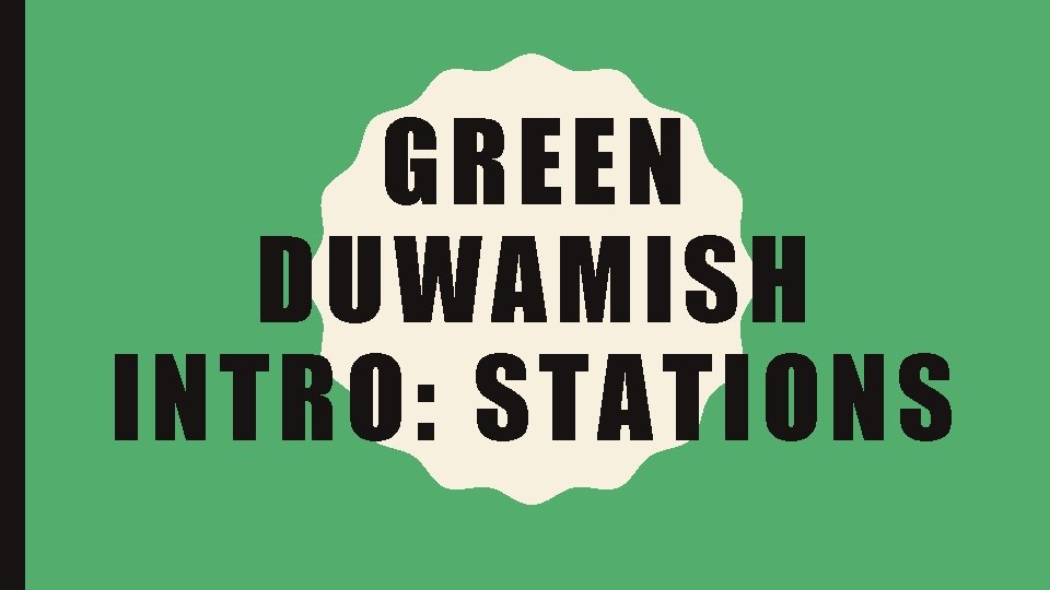 GREEN DUWAMISH INTRO: STATIONS 