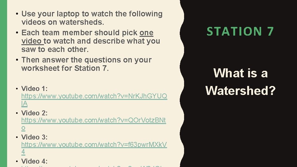  • Use your laptop to watch the following videos on watersheds. • Each