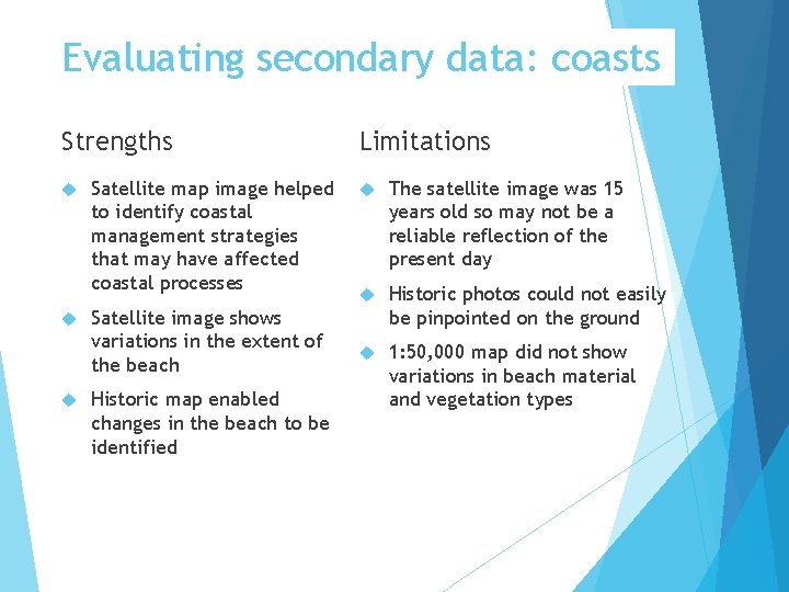 Evaluating secondary data: coasts Strengths Satellite map image helped to identify coastal management strategies