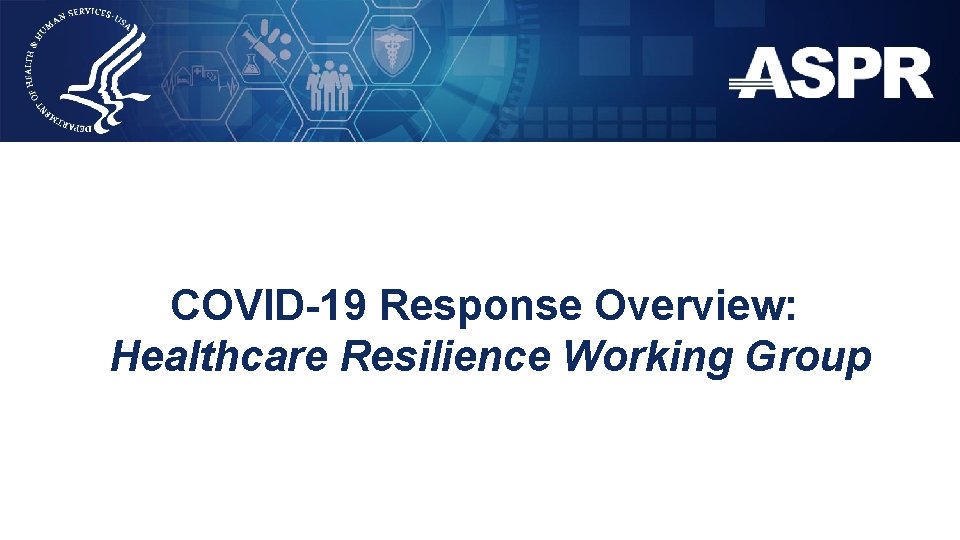 DRAFT COVID-19 Response Overview: Healthcare Resilience Working Group 