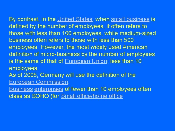 By contrast, in the United States, when small business is defined by the number