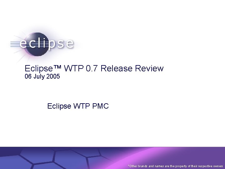 Eclipse™ WTP 0. 7 Release Review 06 July 2005 Eclipse WTP PMC Confidential |