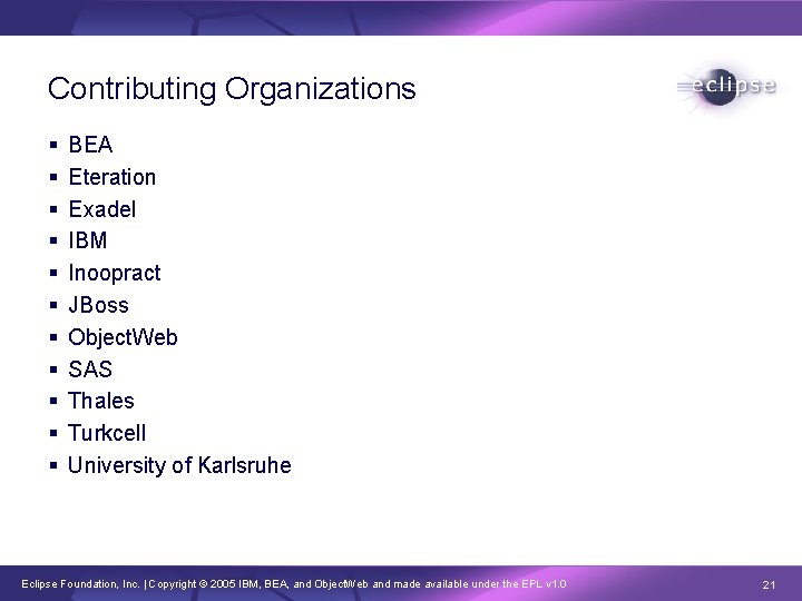 Contributing Organizations § § § BEA Eteration Exadel IBM Inoopract JBoss Object. Web SAS