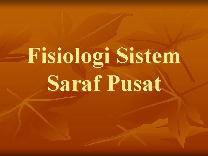 Fisiologi Sistem Saraf Pusat 