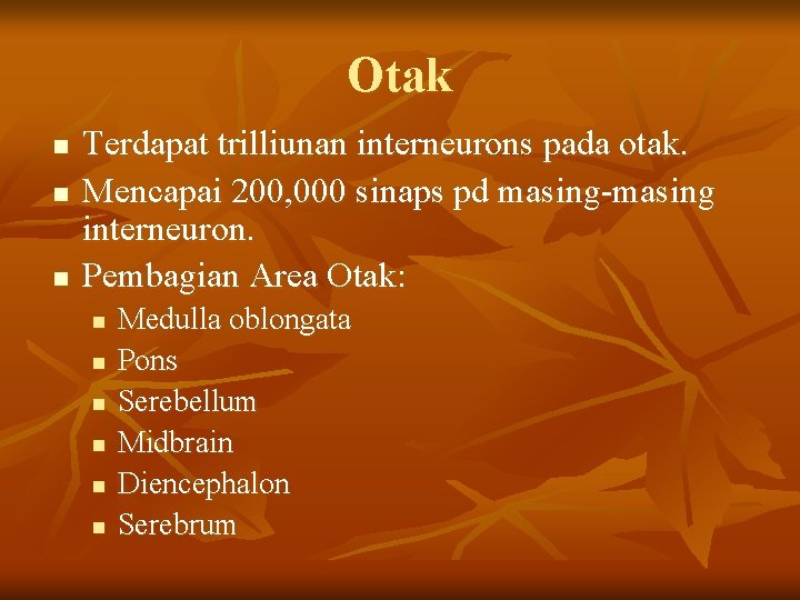 Otak n n n Terdapat trilliunan interneurons pada otak. Mencapai 200, 000 sinaps pd