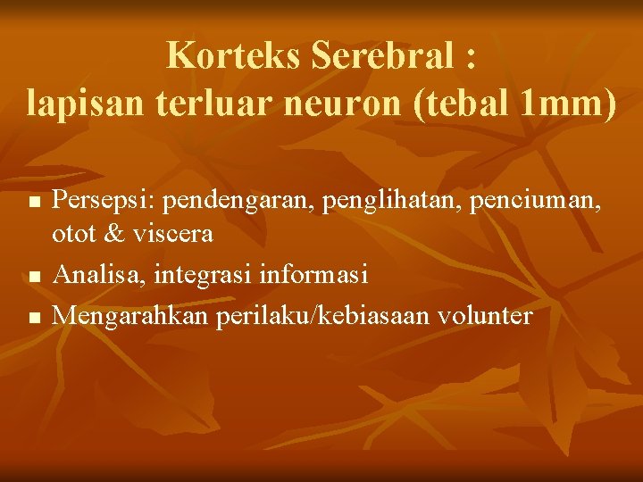 Korteks Serebral : lapisan terluar neuron (tebal 1 mm) n n n Persepsi: pendengaran,