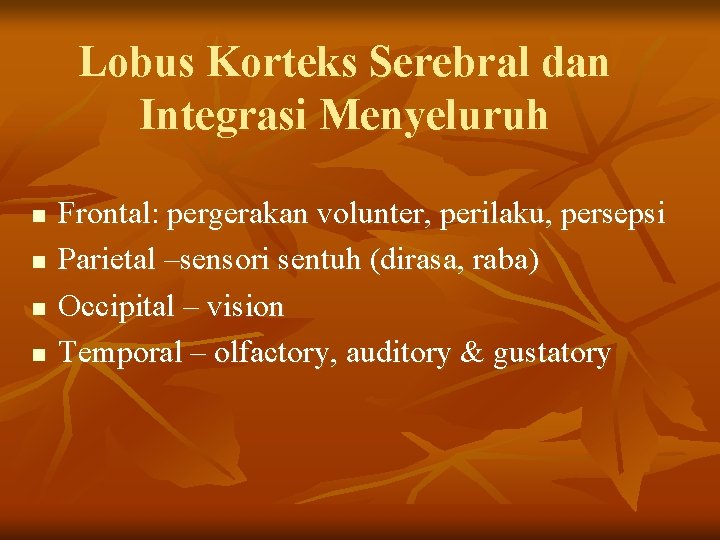 Lobus Korteks Serebral dan Integrasi Menyeluruh n n Frontal: pergerakan volunter, perilaku, persepsi Parietal