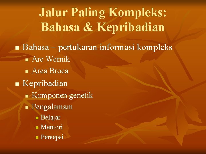 Jalur Paling Kompleks: Bahasa & Kepribadian n Bahasa – pertukaran informasi kompleks n n