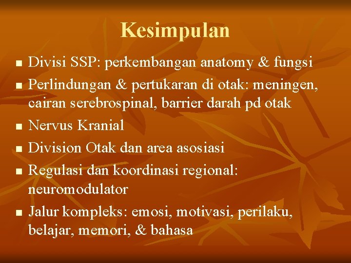 Kesimpulan n n n Divisi SSP: perkembangan anatomy & fungsi Perlindungan & pertukaran di