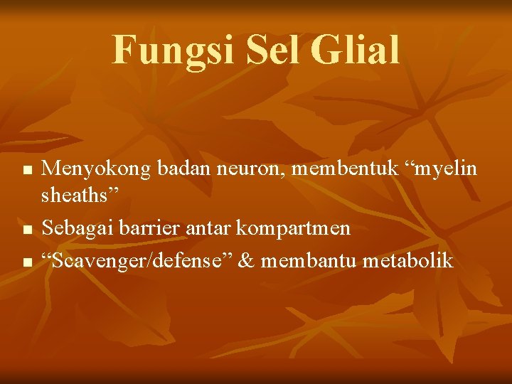 Fungsi Sel Glial n n n Menyokong badan neuron, membentuk “myelin sheaths” Sebagai barrier