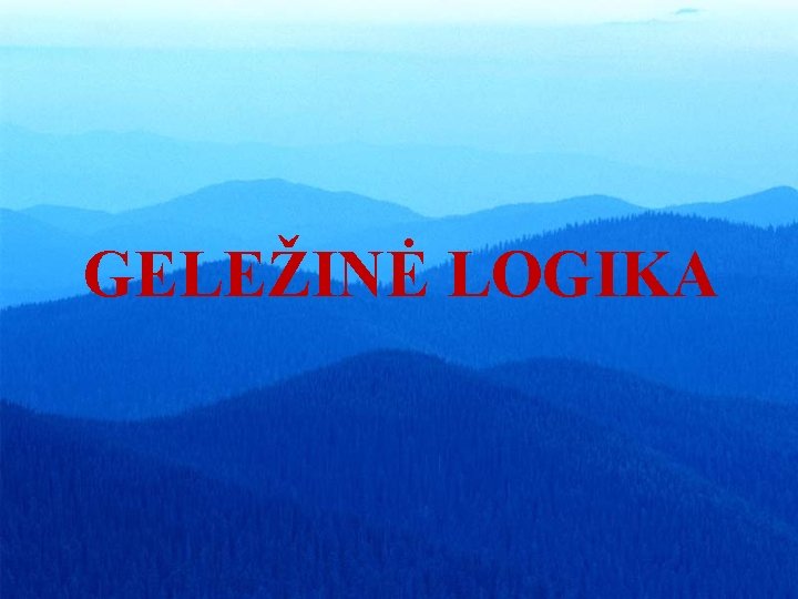 GELEŽINĖ LOGIKA 