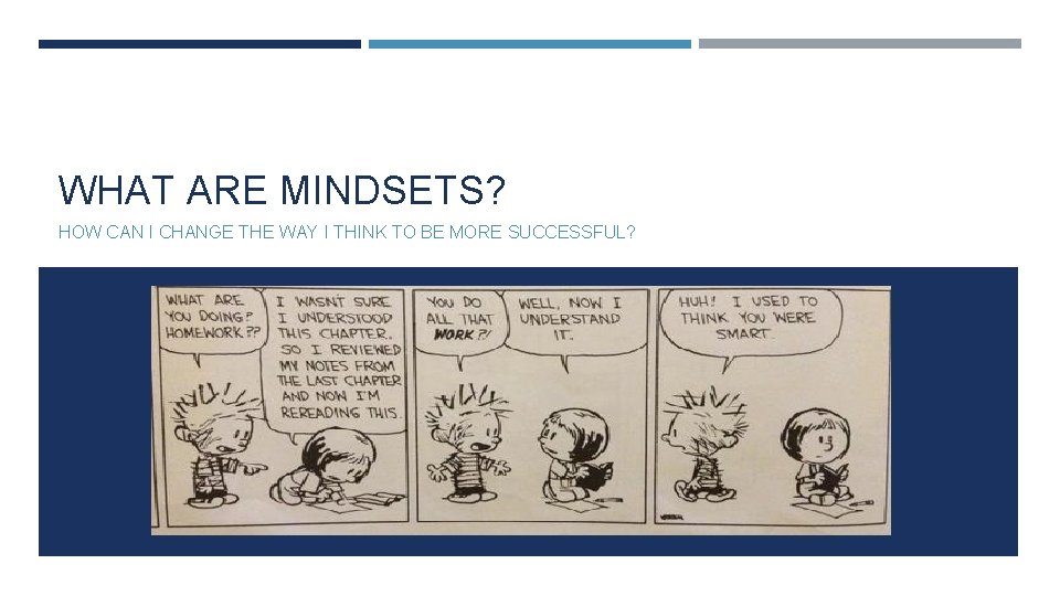 WHAT ARE MINDSETS? HOW CAN I CHANGE THE WAY I THINK TO BE MORE