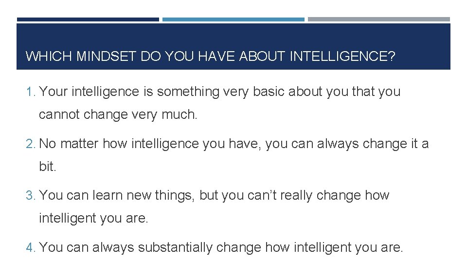 WHICH MINDSET DO YOU HAVE ABOUT INTELLIGENCE? 1. Your intelligence is something very basic